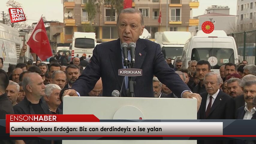 Cumhurbaşkanı Erdoğan: Biz can derdindeyiz o ise yalan