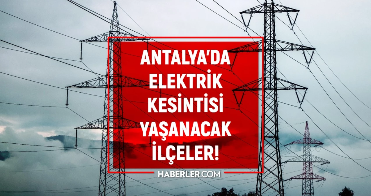 14 Kasım Antalya elektrik kesintisi! YENİ KESİNTİLER Antalya’da elektrikler ne vakit gelecek?